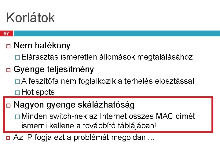 Korlátok 67 Nem hatékony � Elárasztás ismeretlen állomások megtalálásához Gyenge teljesítmény �A feszítőfa nem