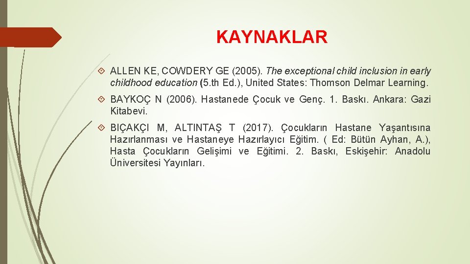 KAYNAKLAR ALLEN KE, COWDERY GE (2005). The exceptional child inclusion in early childhood education