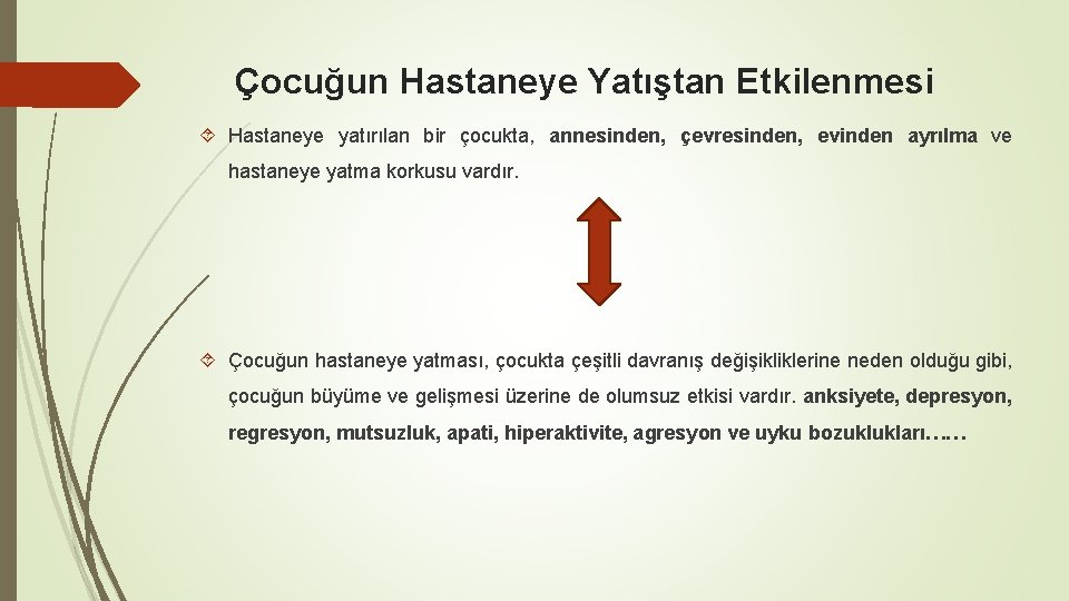 Çocuğun Hastaneye Yatıştan Etkilenmesi Hastaneye yatırılan bir çocukta, annesinden, çevresinden, evinden ayrılma ve hastaneye