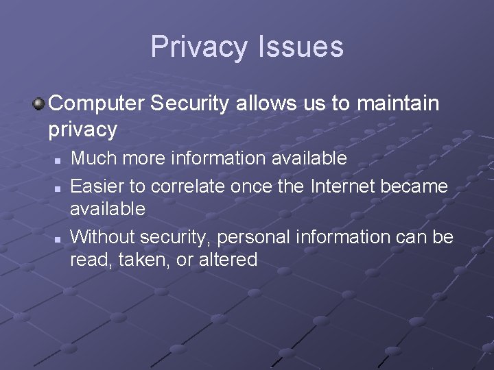Privacy Issues Computer Security allows us to maintain privacy n n n Much more