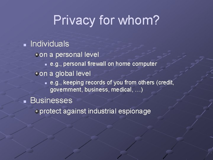 Privacy for whom? n Individuals on a personal level n e. g. , personal