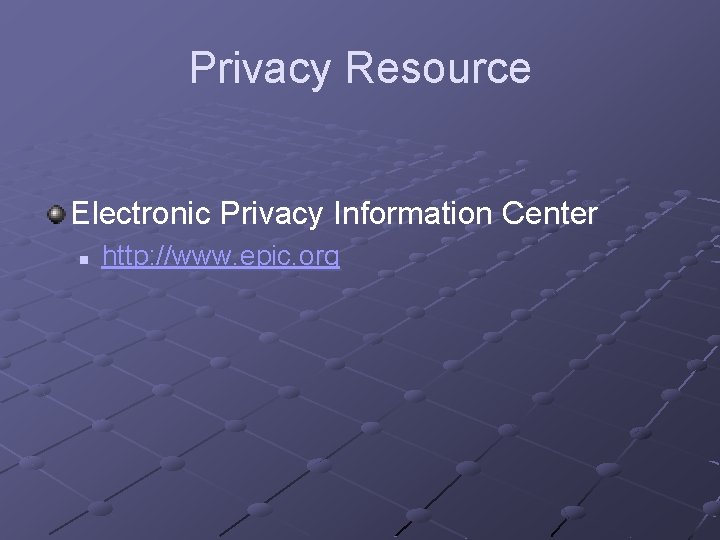Privacy Resource Electronic Privacy Information Center n http: //www. epic. org 