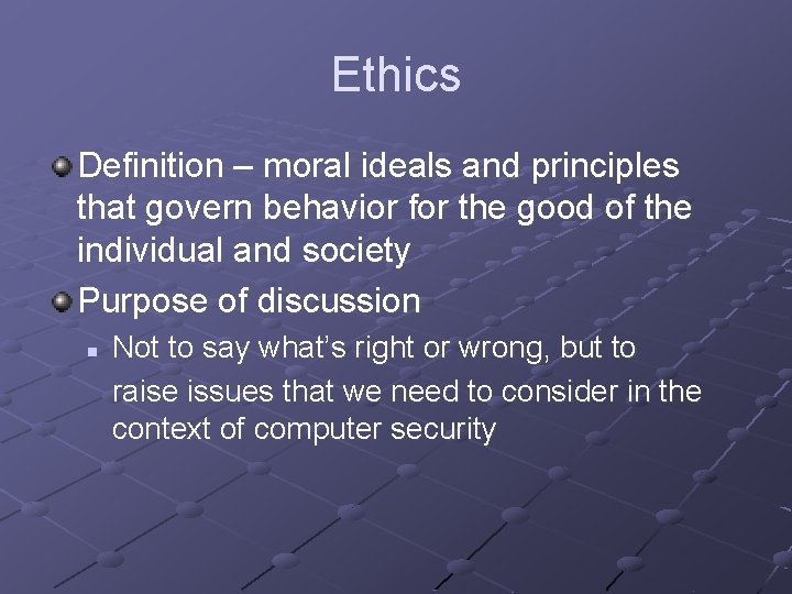 Ethics Definition – moral ideals and principles that govern behavior for the good of