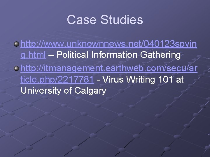 Case Studies http: //www. unknownnews. net/040123 spyin g. html – Political Information Gathering http: