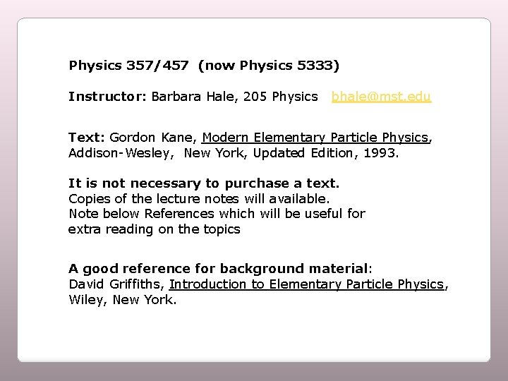 Physics 357/457 (now Physics 5333) Instructor: Barbara Hale, 205 Physics bhale@mst. edu Text: Gordon