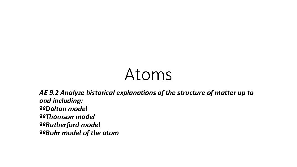 Atoms AE 9. 2 Analyze historical explanations of the structure of matter up to