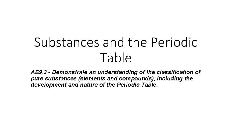 Substances and the Periodic Table AE 9. 3 - Demonstrate an understanding of the