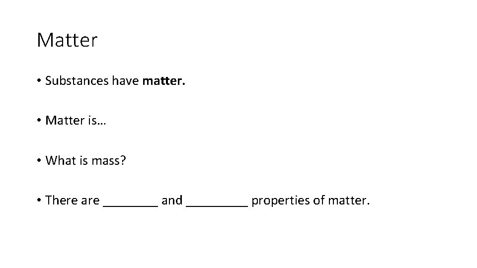 Matter • Substances have matter. • Matter is… • What is mass? • There