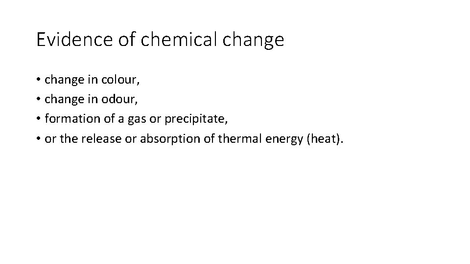 Evidence of chemical change • change in colour, • change in odour, • formation