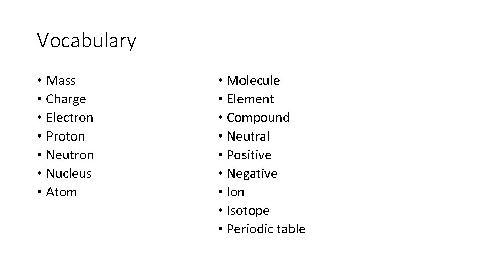 Vocabulary • Mass • Charge • Electron • Proton • Neutron • Nucleus •