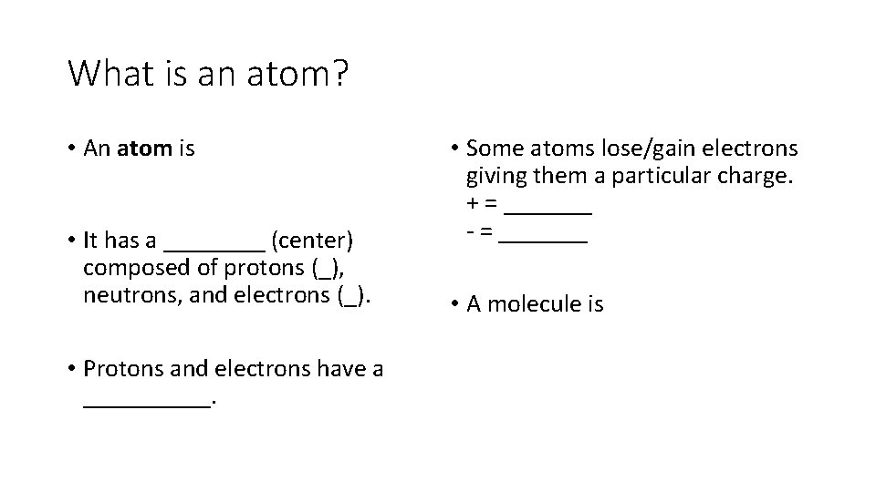 What is an atom? • An atom is • It has a ____ (center)