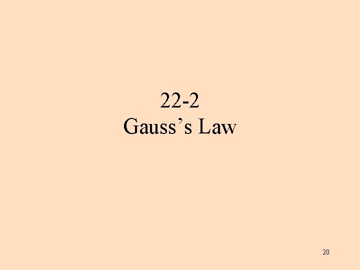 22 -2 Gauss’s Law 20 