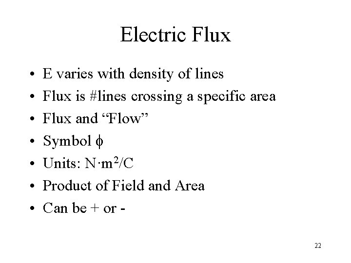 Electric Flux • • E varies with density of lines Flux is #lines crossing