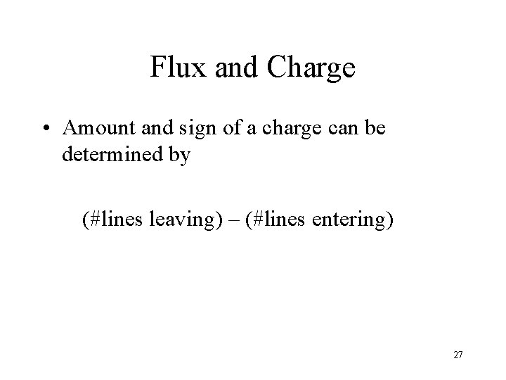 Flux and Charge • Amount and sign of a charge can be determined by