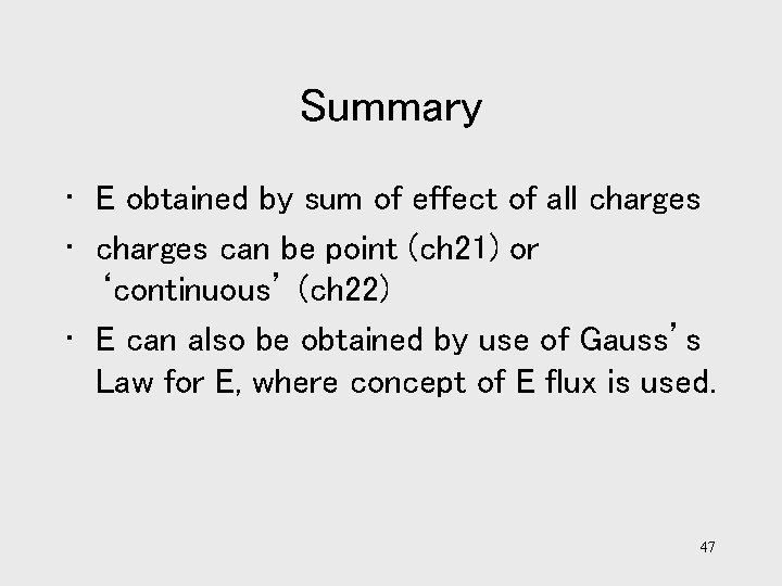 Summary • E obtained by sum of effect of all charges • charges can