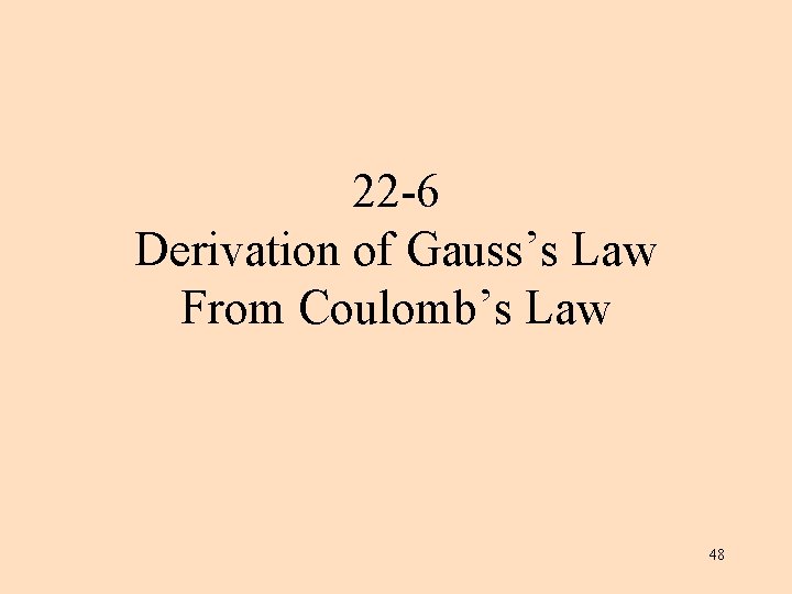 22 -6 Derivation of Gauss’s Law From Coulomb’s Law 48 