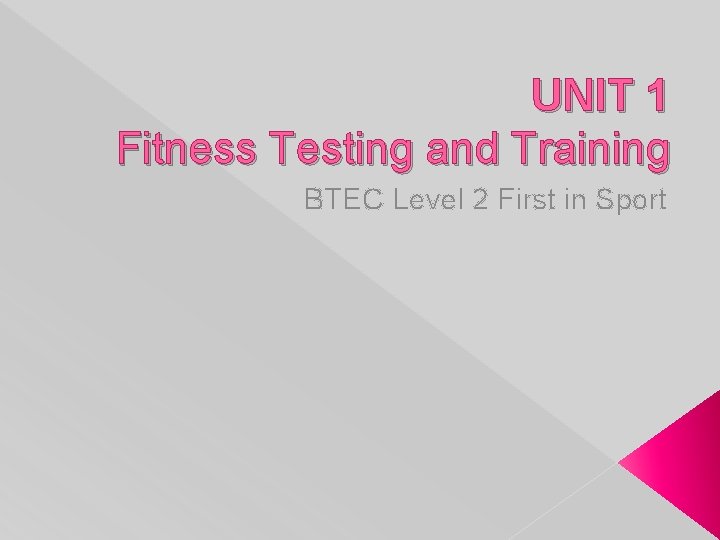 UNIT 1 Fitness Testing and Training BTEC Level 2 First in Sport 