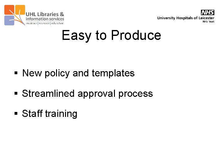 Easy to Produce § New policy and templates § Streamlined approval process § Staff
