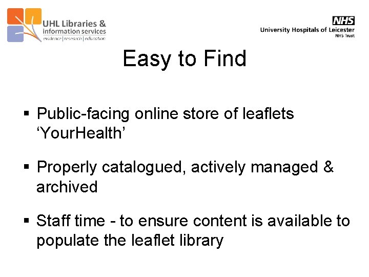 Easy to Find § Public-facing online store of leaflets ‘Your. Health’ § Properly catalogued,