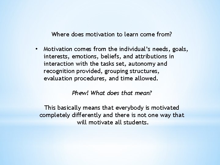 Where does motivation to learn come from? • Motivation comes from the individual’s needs,
