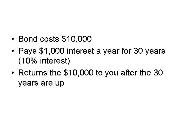  • Bond costs $10, 000 • Pays $1, 000 interest a year for
