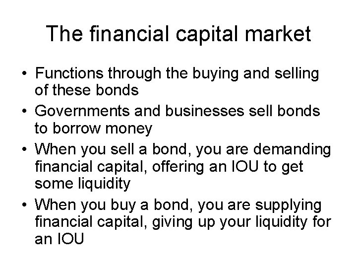 The financial capital market • Functions through the buying and selling of these bonds