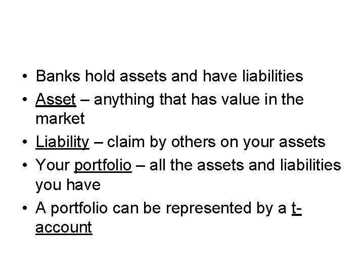  • Banks hold assets and have liabilities • Asset – anything that has