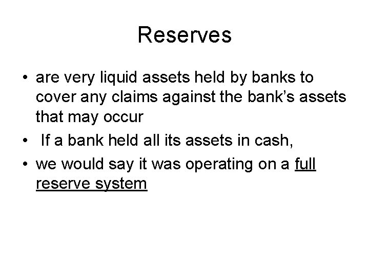 Reserves • are very liquid assets held by banks to cover any claims against