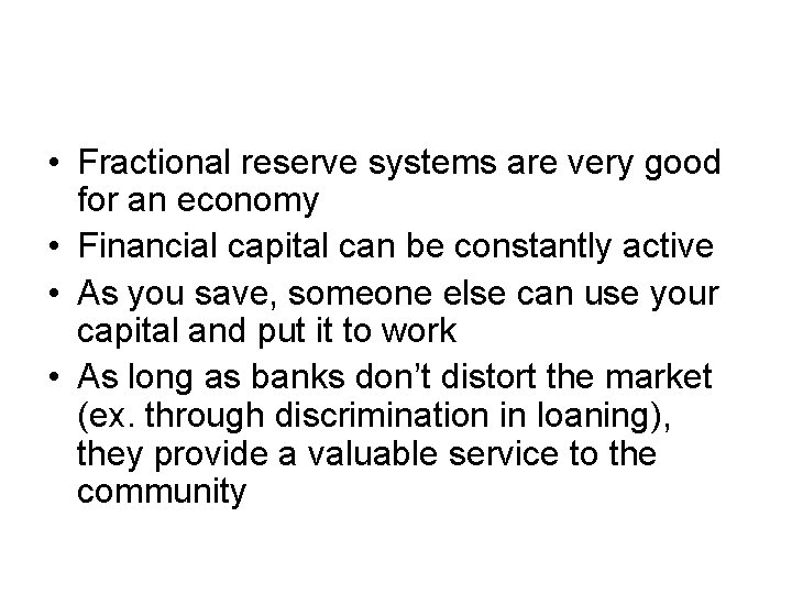  • Fractional reserve systems are very good for an economy • Financial capital