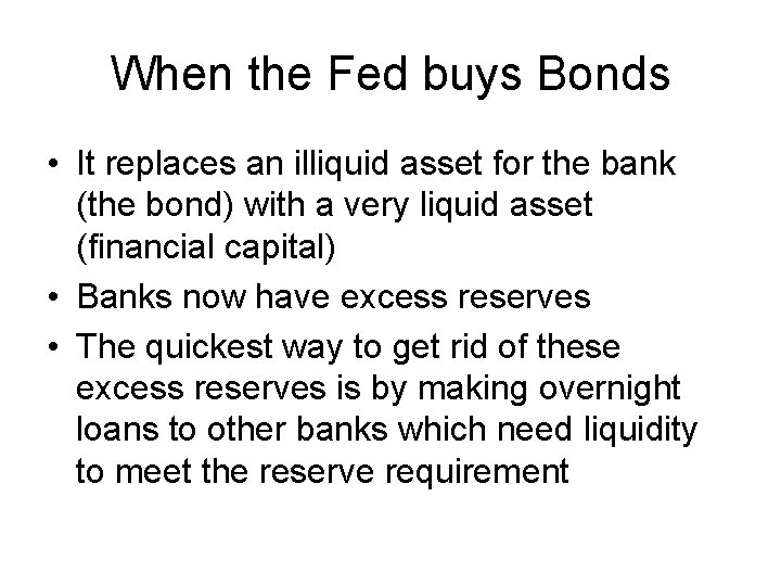 When the Fed buys Bonds • It replaces an illiquid asset for the bank