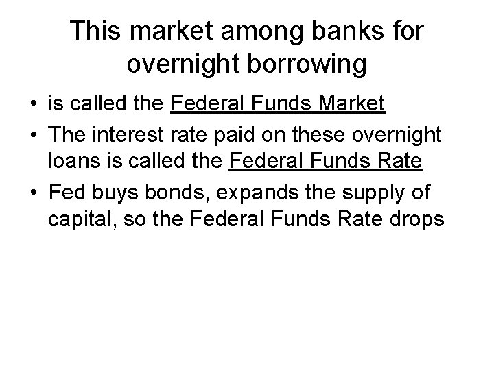 This market among banks for overnight borrowing • is called the Federal Funds Market
