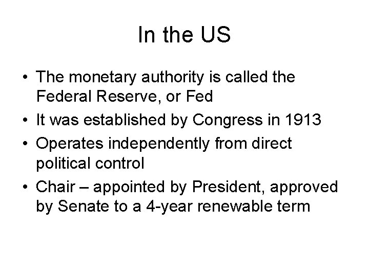 In the US • The monetary authority is called the Federal Reserve, or Fed