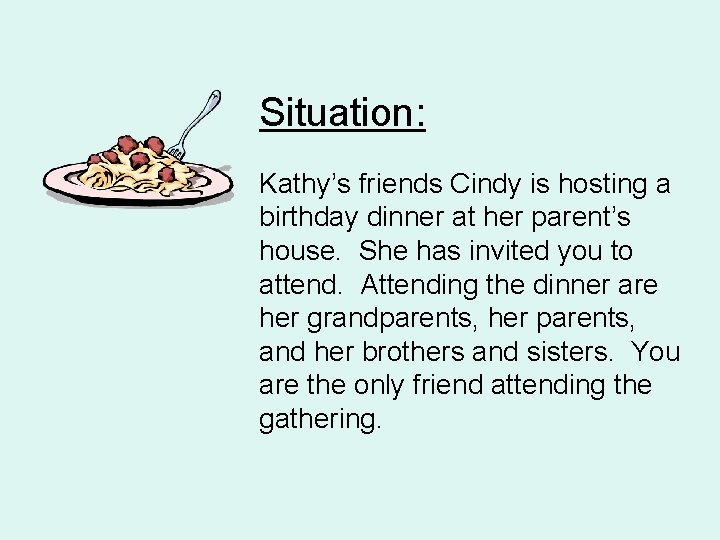 Situation: Kathy’s friends Cindy is hosting a birthday dinner at her parent’s house. She
