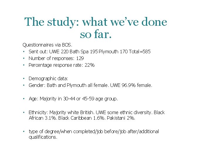 The study: what we’ve done so far. Questionnaires via BOS. • Sent out: UWE The study: what we’ve done so far. Questionnaires via BOS. • Sent out: UWE