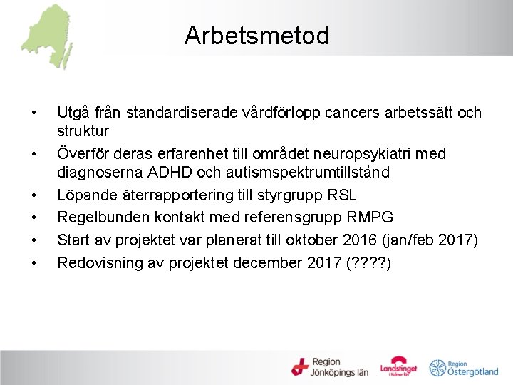 Arbetsmetod • • • Utgå från standardiserade vårdförlopp cancers arbetssätt och struktur Överför deras