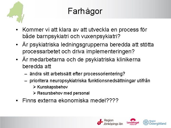 Farhågor • Kommer vi att klara av att utveckla en process för både barnpsykiatri