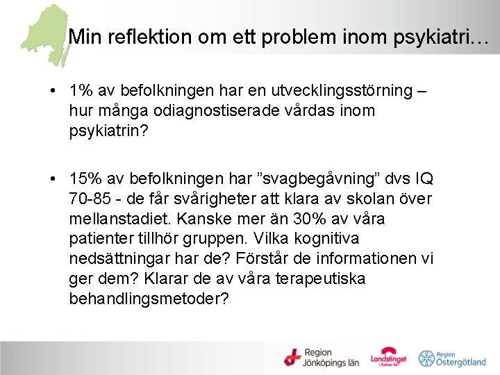 Min reflektion om ett problem inom psykiatri… • 1% av befolkningen har en utvecklingsstörning