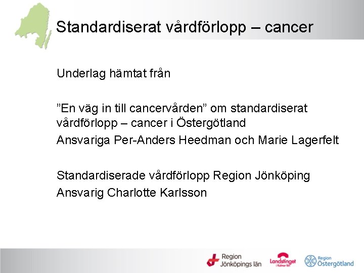 Standardiserat vårdförlopp – cancer Underlag hämtat från ”En väg in till cancervården” om standardiserat