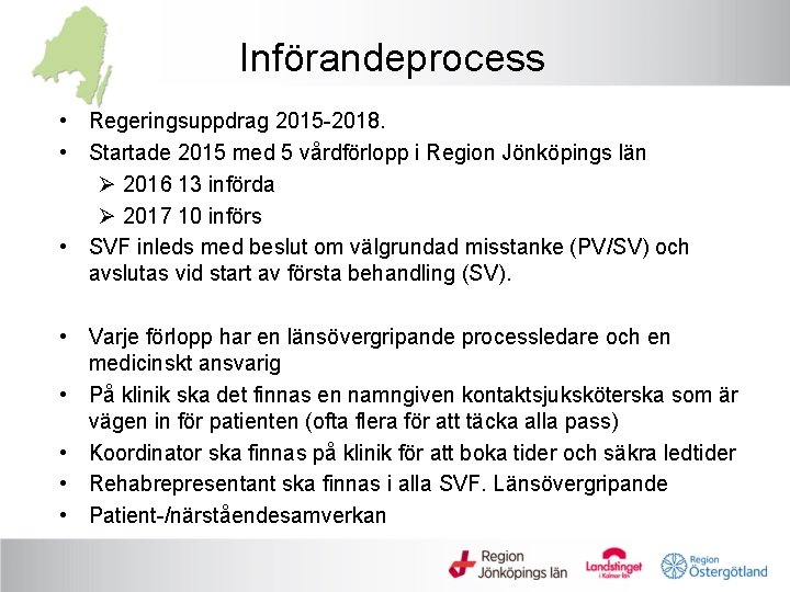 Införandeprocess • Regeringsuppdrag 2015 -2018. • Startade 2015 med 5 vårdförlopp i Region Jönköpings