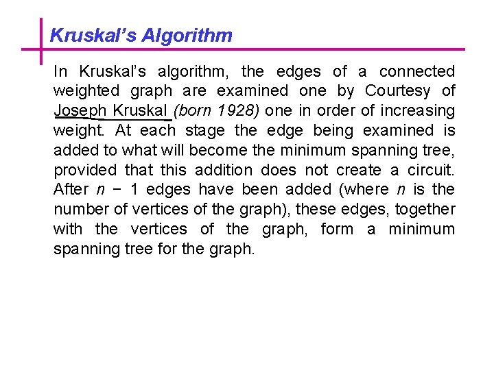 Kruskal’s Algorithm In Kruskal’s algorithm, the edges of a connected weighted graph are examined