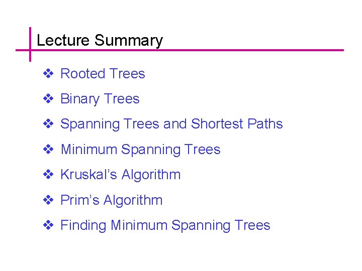 Lecture Summary v Rooted Trees v Binary Trees v Spanning Trees and Shortest Paths