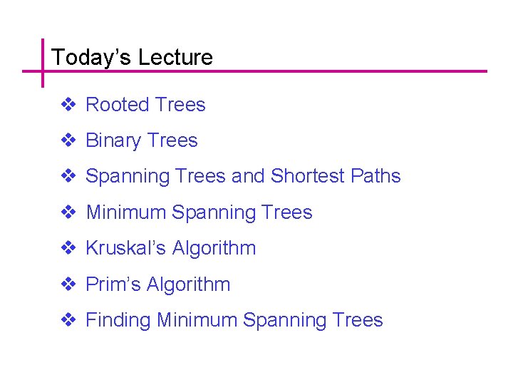 Today’s Lecture v Rooted Trees v Binary Trees v Spanning Trees and Shortest Paths
