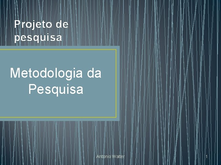 Projeto de pesquisa Metodologia da Pesquisa Antonio Walter 1 