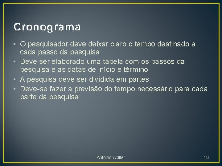 Cronograma • O pesquisador deve deixar claro o tempo destinado a cada passo da