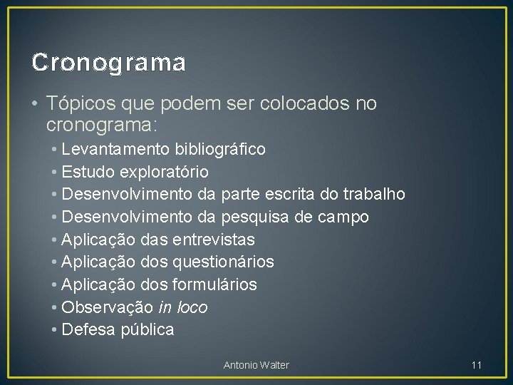 Cronograma • Tópicos que podem ser colocados no cronograma: • Levantamento bibliográfico • Estudo