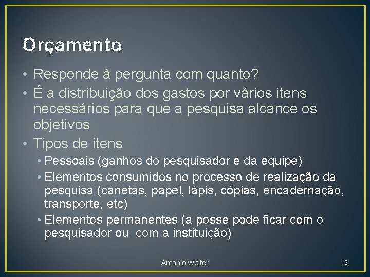 Orçamento • Responde à pergunta com quanto? • É a distribuição dos gastos por