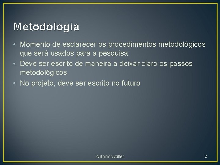 Metodologia • Momento de esclarecer os procedimentos metodológicos que será usados para a pesquisa