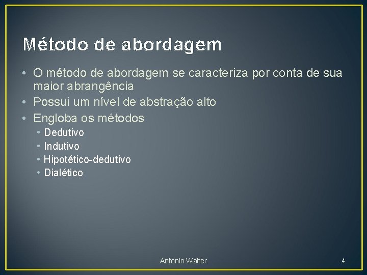 Método de abordagem • O método de abordagem se caracteriza por conta de sua