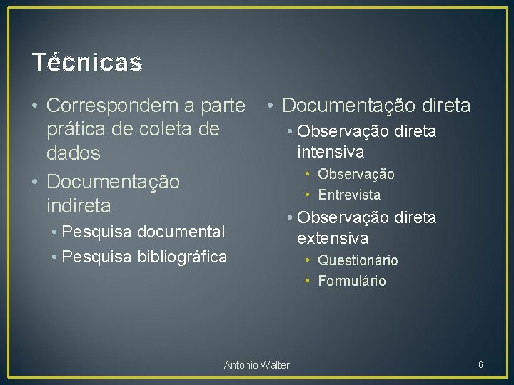 Técnicas • Correspondem a parte • Documentação direta prática de coleta de • Observação