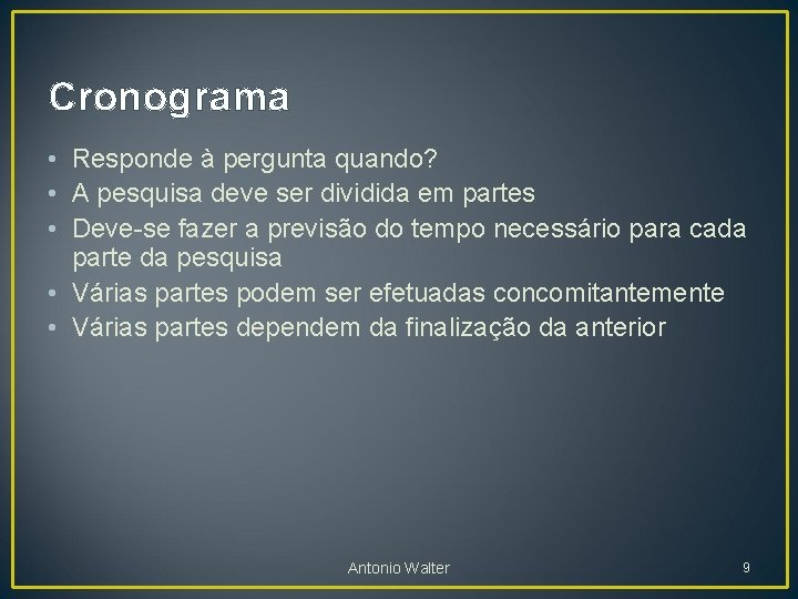 Cronograma • Responde à pergunta quando? • A pesquisa deve ser dividida em partes